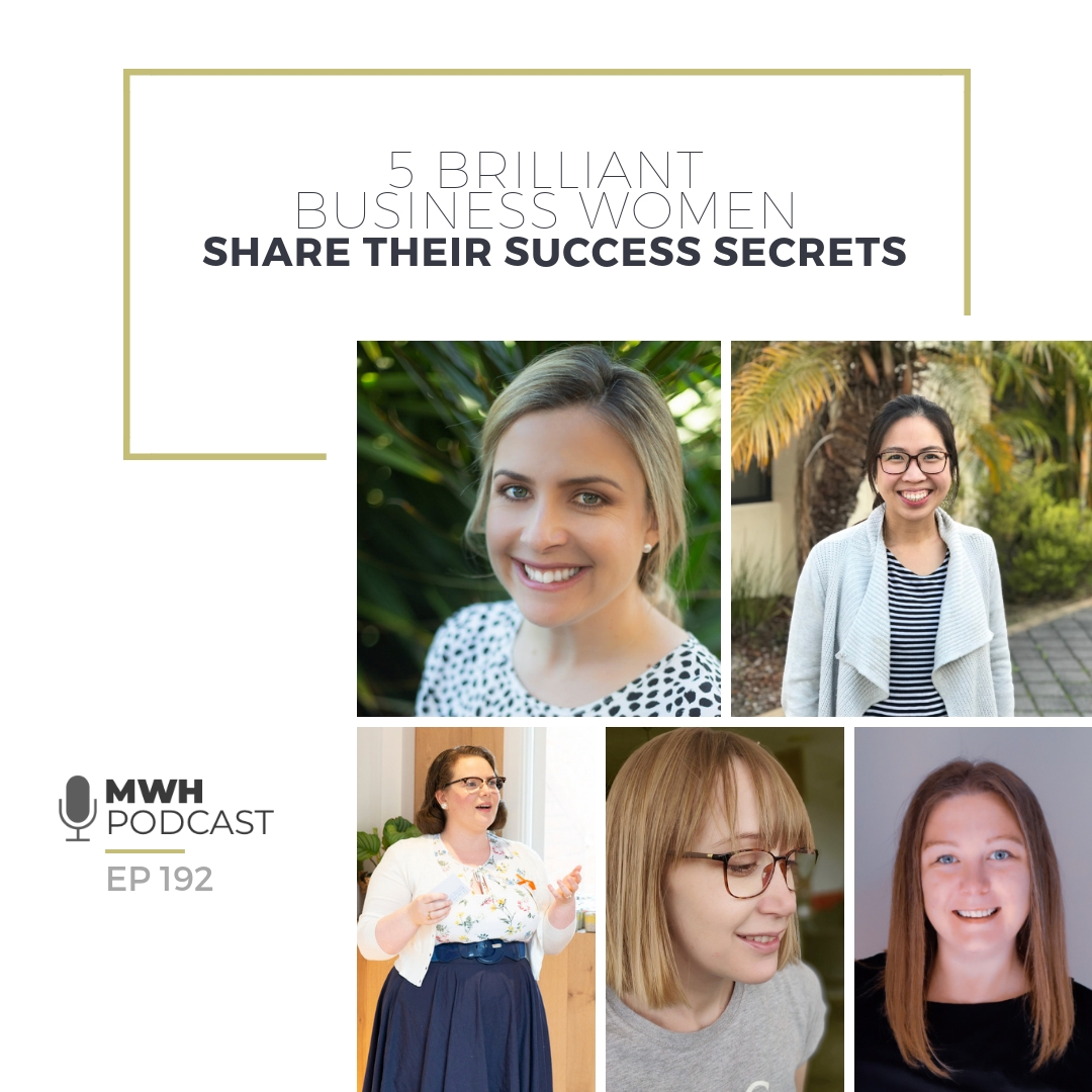 MWH 192 - 5 Brilliant Business Women Share Their Success Secrets