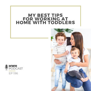 MY BEST TIPS FOR WORKING AT HOME WITH TODDLERS