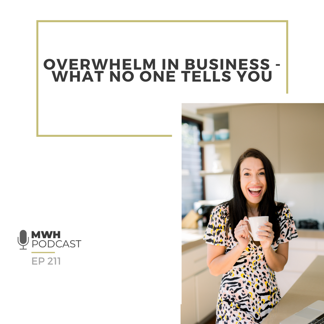MWH 211 _ Overwhelm In Business - What No One Tells You