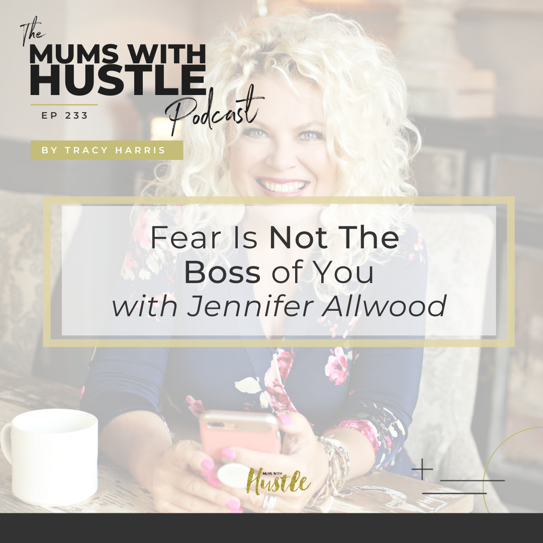 MWH 233 Fear Is Not The Boss of You with Jennifer Allwood