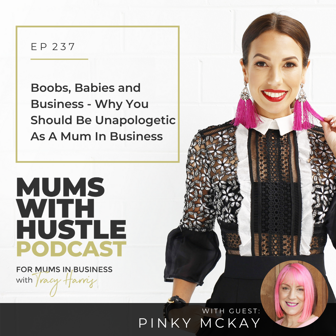 MWH 237 : Boobs, Babies and Business - Why You Should Be Unapologetic As A Mum in Business with Pinky McKay