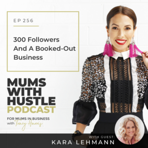 MWH 256 : 300 Followers And A Booked-Out Business with Kara Lehmann