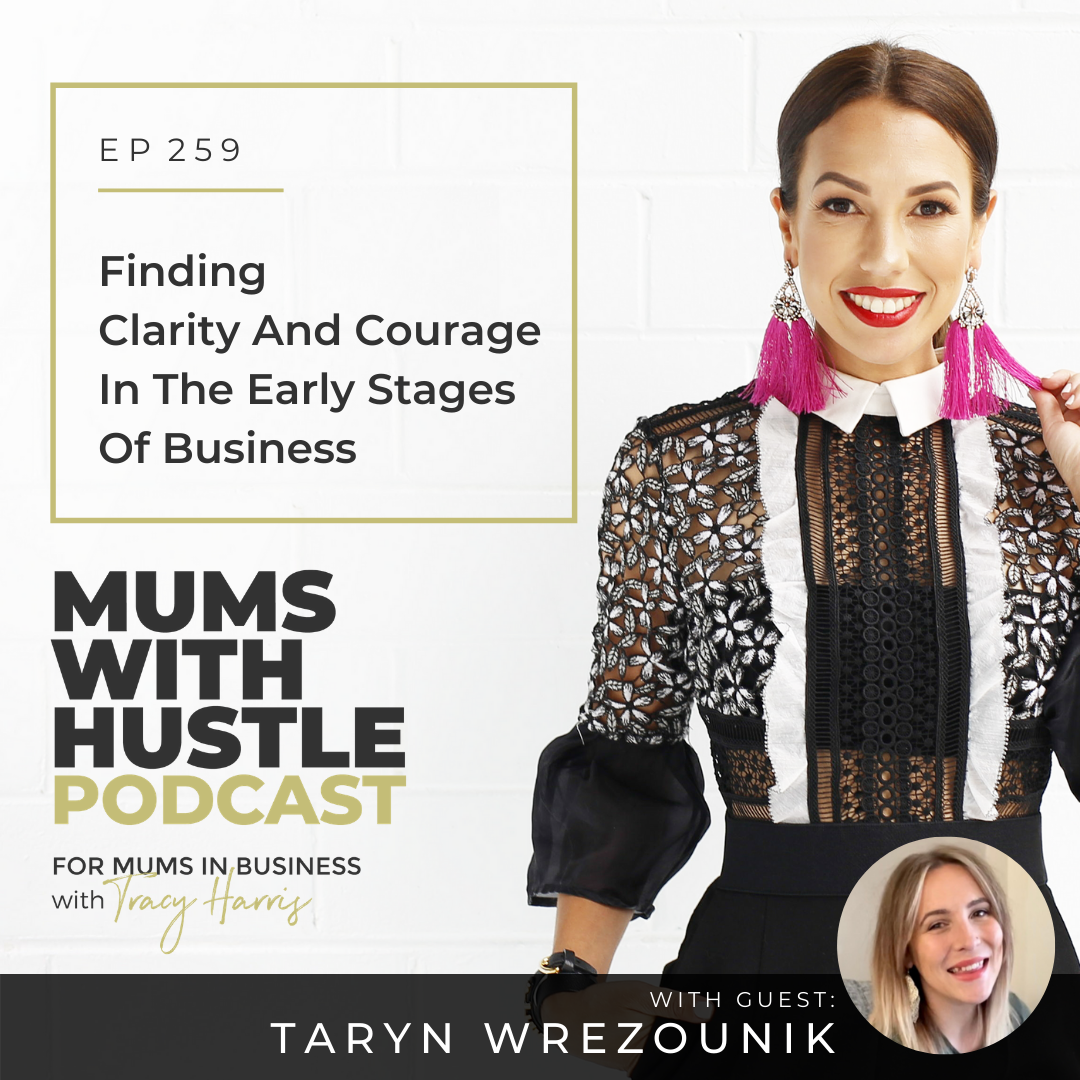 MWH 259 : Finding Clarity And Courage In The Early Stages Of Business with Taryn Wrezounik