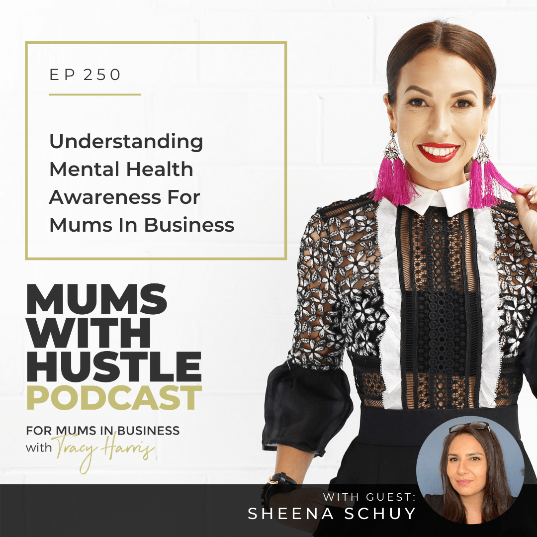 Understanding Mental Health Awareness For Mums In Business with Sheena Schuy