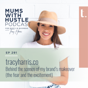 MWH 291 : tracyharris.co - Behind the scenes of my brand’s makeover (the fear and the excitement)