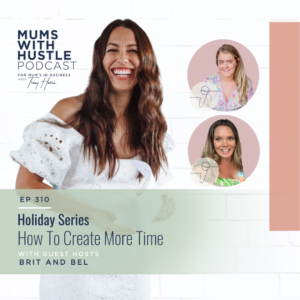 MWH 310: Holiday Series - How To Create More Time (with Brit and Bel)