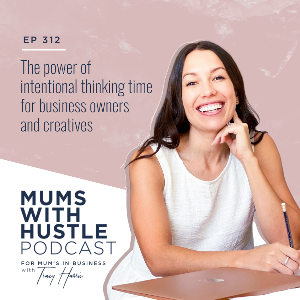 MWH 312: The power of intentional thinking time for business owners and creatives
