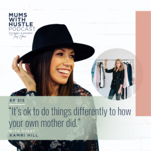 MWH 315: “It’s ok to do things differently to how your own mother did” with Kamri Hill