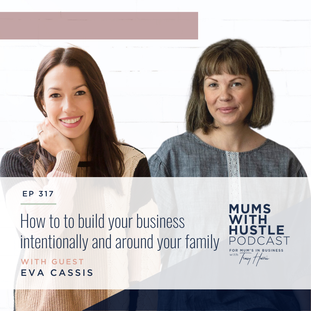 MWH 317: How to to build your business intentionally and around your family with Eva Cassis