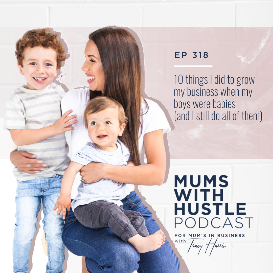 MWH 318: 10 things I did to grow my business when my boys were babies (and I still do all of them)