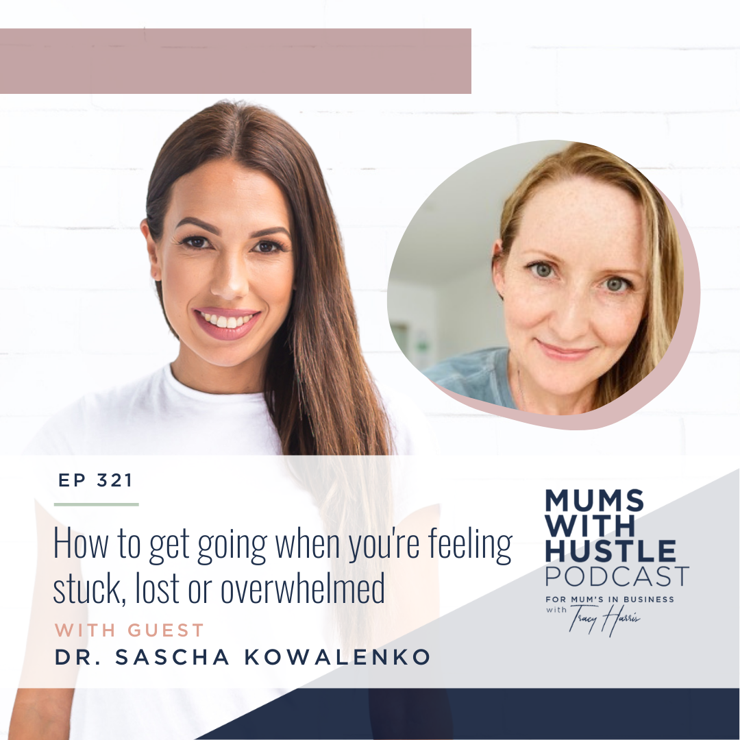 MWH 321: How to get going when you're feeling stuck, lost or overwhelmed with Dr. Sascha Kowalenko