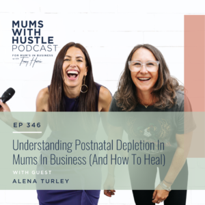 MWH 346 : Understanding Postnatal Depletion In Mums In Business (And How To Heal) with Alena Turley