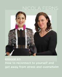 MWH 371 : How to reconnect to yourself and get away from stress and overwhelm with Nicola Ferns