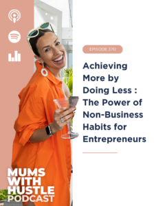 MWH 370 : Achieving More by Doing Less - The Power of Non-Business Habits for Entrepreneurs