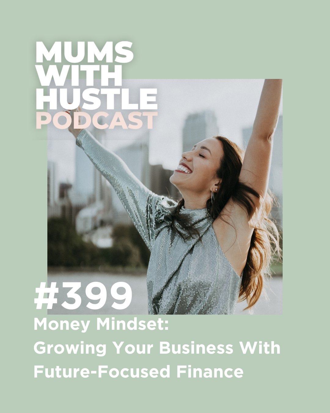 MWH 399 : Money Mindset: Growing Your Business With Future-Focused Finance