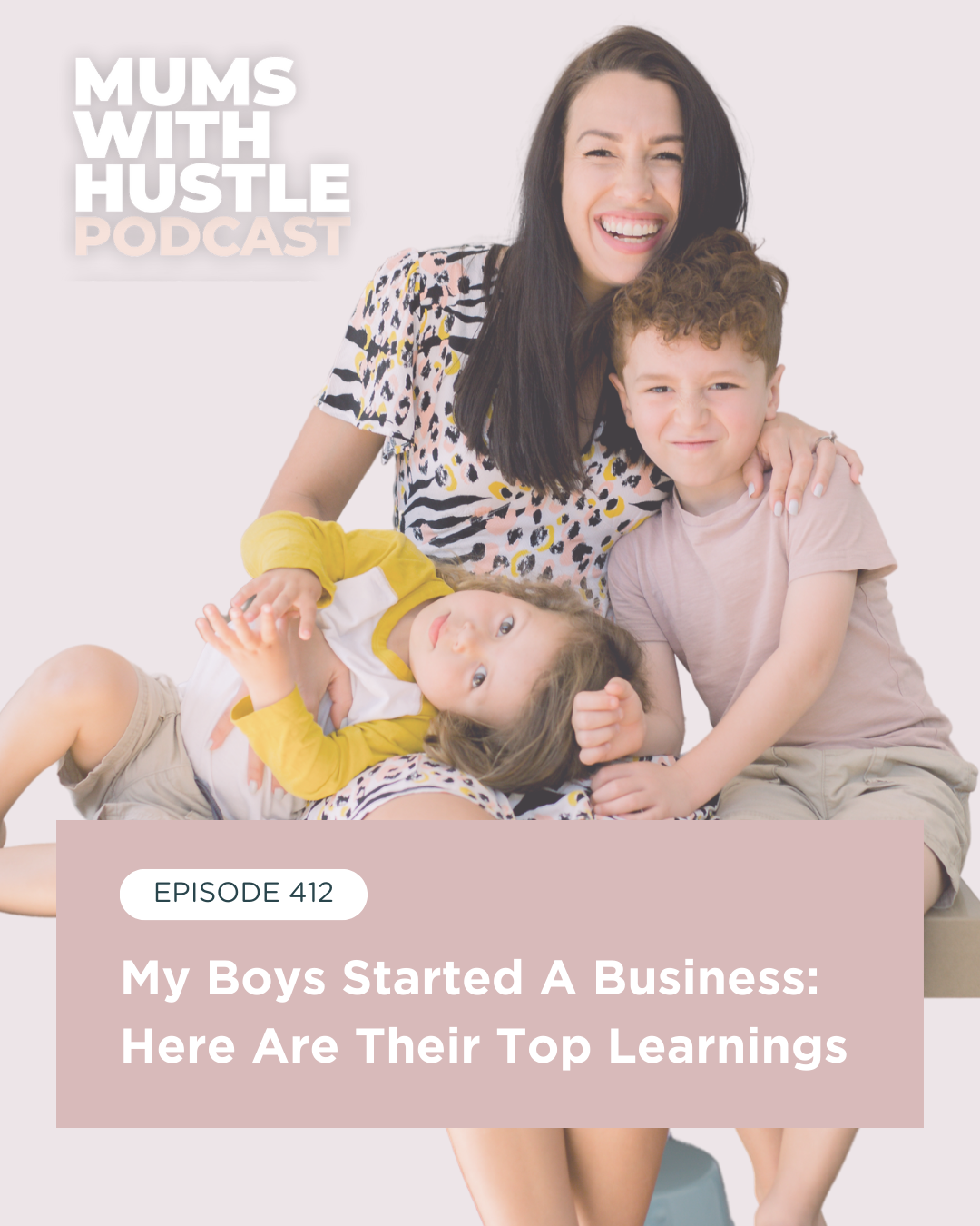 MWH 412 : My Boys Started A Business: Here Are Their Top Learnings